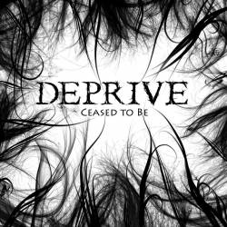 Deprive (SWE) : Ceased to Be